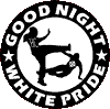 GOOD NIGHT,  'WHITE PRIDE!'